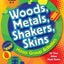 Woods, Metals, Shakers, Skins