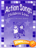 Action Songs Children Love Volume 1