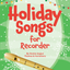 Holiday Songs for Recorder