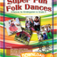 Super Fun Folk Dances
